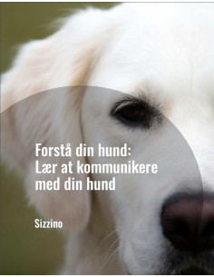 Forstå din hund: Lær at kommunikere med din hund